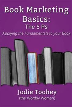Paperback Book Marketing Basics: The 5 Ps: Applying the Fundamentals to Your Book
