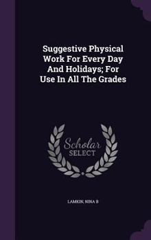 Hardcover Suggestive Physical Work For Every Day And Holidays; For Use In All The Grades Book