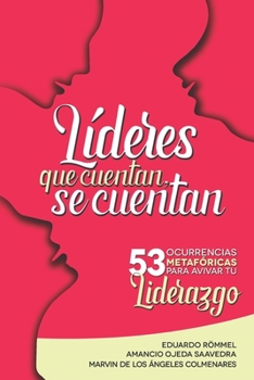 Líderes que cuentan, se cuentan: 53 ocurrencias metafóricas para avivar tu liderazgo