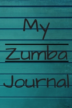 MY ZUMBA JOURNAL: Zumba Fitness Notebook to Write in | Friend GIft | The perfect way to record your hobby |