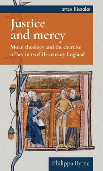 Paperback Justice and Mercy: Moral Theology and the Exercise of Law in Twelfth-Century England Book