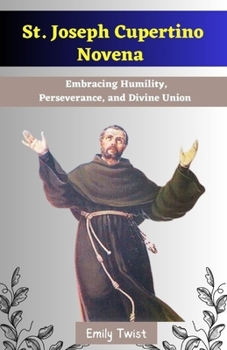 Paperback St. Joseph Cupertino Novena: Embracing Humility, Perseverance, and Divine Union Book