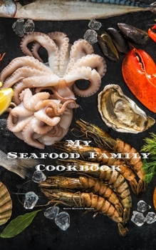 Paperback My Seafood Family Cookbook: An easy way to create your very own seafood family recipe cookbook with your favorite recipes an 5"x8" 100 writable pa Book