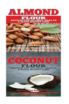 Paperback Almond: Coconut: Almond Flour & Coconut Flour - Gluten Free Cookbook for Paleo Diet, Celiac Diet & Wheat Free Diet Book