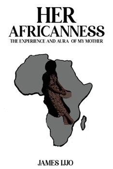 Paperback Her Africanness: The Experience and Aura of My Mother Book