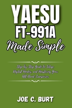 Paperback Yaesu FT-991A Made Simple: Step-by-Step Guide to Setup, Digital Modes, and Mastering Your All-Band Transceiver Book