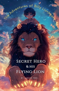 Secret Hero & His Flying Lion (The Adventures of Billy Lionheart)