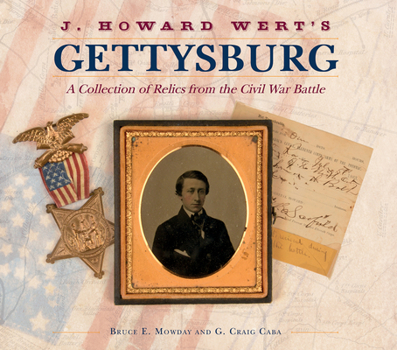 Hardcover J. Howard Wert's Gettysburg: A Collection of Relics from the Civil War Battle Book