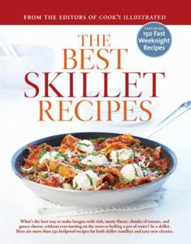 The Best Skillet Recipes: What's the Best Way to Make Lasagna With Rich, Meaty Flavor, Chunks of Tomato, and Gooey Cheese, Without Ever Turning on the Oven or Boiling a Pot of - Book  of the Best Recipe