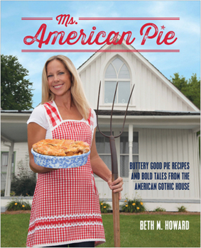 Hardcover Ms. American Pie: Buttery Good Pie Recipes and Bold Tales from the American Gothic House Book
