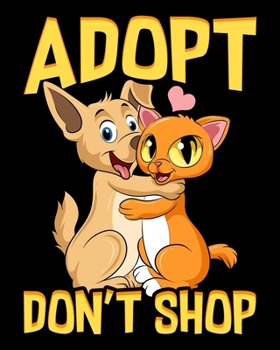 Adopt Don't Shop: Adopt Don't Shop Cute Cat & Dog Rescue Adoption 2020-2021 Weekly Planner & Gratitude Journal (110 Pages, 8" x 10") Blank Sections ... Moments of Thankfulness & To Do Lists