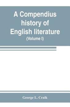 Paperback A compendius history of English literature, and of the English language, from the Norman conquest: with numerous specimens (Volume I) Book