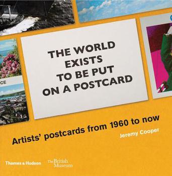 Paperback The World Exists to Be Put on a Postcard: Artists' Postcards from 1960 to Now Book