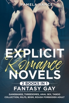 Explicit Romance Novels (2 Books in 1): Fantasy Gay. Gangbangs, Threesomes, Anal Sex, Taboo Collection, MILFs, BDSM, Rough Forbidden Adult
