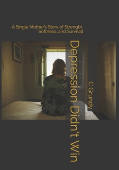 Paperback Depression Didn't Win: A Single Mother's Story of Strength, Softness, and Survival Book