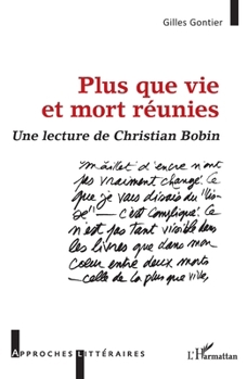Plus que vie et mort réunies: Une lecture de Christian Bobin (Approches Littéraires) (French Edition)