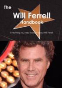 The Will Ferrell Handbook - Everything You Need to Know about Will Ferrell
