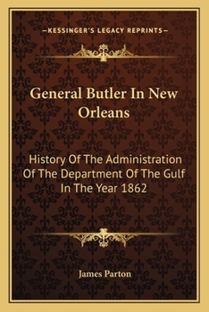 Paperback General Butler In New Orleans: History Of The Administration Of The Department Of The Gulf In The Year 1862 Book