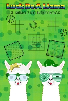 Paperback Luck Be A Llama St. Patrick's Day Activity Book: Kids Activities, St. Patrick's Day Fun, Shamrock Puzzles, Coloring Pages, Word Search, Find the Diffe Book