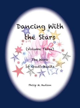 Hardcover Dancing With the Stars: Volume Three - The Work of God's Hands Book