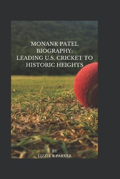 Paperback Monank Patel Biography: Leading U.S. Cricket to Historic Heights Book