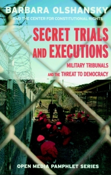 Paperback Secret Trials and Executions: Military Tribunals and the Threat to Democracy Book