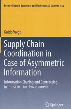Supply Chain Coordination in Case of Asymmetric Information: Information Sharing and Contracting in a Just-In-Time Environment