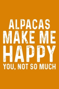 Alpacas Make Me Happy You,Not So Much