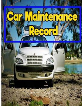 Car Maintenance Record: 8.5 Inches By 11 Inches 150 pages