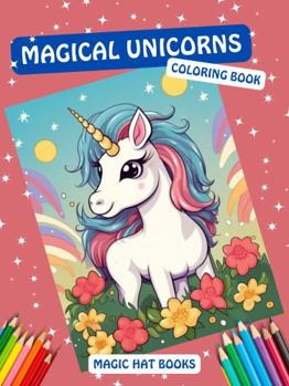 Magical Unicorns Coloring Book: Color the Rainbow with 50 Fairy-tale Designs of Unicorns, Fairies, and Magical Creatures and Explore their Whimsical World (Magic Hat Books)