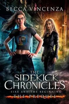 Paperback Sixx and the Beginning: The Sidekick Chronicles Book