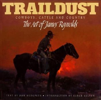 Hardcover Traildust: Cowboys, Cattle, and Country, the Art of James Reynolds Book