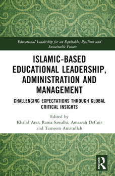 Hardcover Islamic-Based Educational Leadership, Administration and Management: Challenging Expectations through Global Critical Insights Book