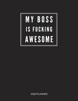 My Boss Is Fucking Awesome: 2020 Monthly & Weekly Planner, Size 8.5x11, Fun Gift Idea for Boss, Appreciation, Thank you, Leaving, New Year, Christmas or Birthday Gift, Simple Cover Design