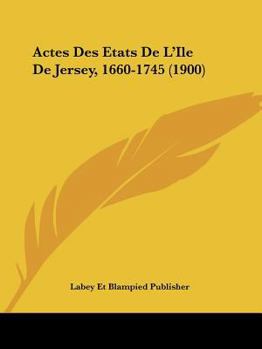 Paperback Actes Des Etats De L'Ile De Jersey, 1660-1745 (1900) [French] Book