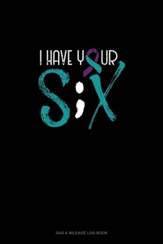 I Have Your S;X: Gas & Mileage Log Book