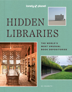 Hardcover Lonely Planet Hidden Libraries: The World's Most Unusual Book Depositories Book