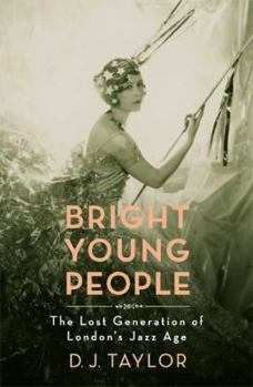 Hardcover Bright Young People: The Lost Generation of London's Jazz Age Book