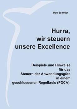 Paperback Hurra, wir steuern unsere Excellence: Beispiele und Hinweise für das Steuern der Anwendungsgüte in einem geschlossenen Regelkreis (PDCA) [German] Book