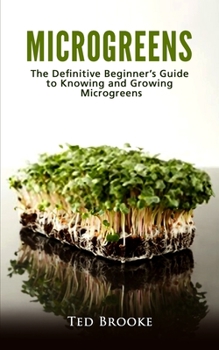 Paperback Microgreens: The Definitive Beginner's Guide to Knowing and Growing Microgreens Book