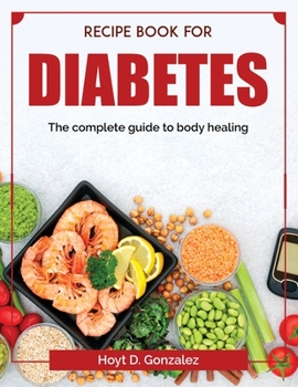 Paperback Recipe book for diabetes: The complete guide to body healing Book