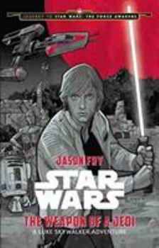 Hardcover Journey to Star Wars: The Force Awakens the Weapon of a Jedi: A Luke Skywalker Adventure Book