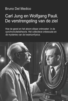 Carl Jung en Wolfgang Pauli. De verstrengeling van de ziel.: Hoe de geest en het atoom elkaar ontmoeten in de synchroniciteitstheorie. Het ... Del Medico in het Nederlands) (Dutch Edition)