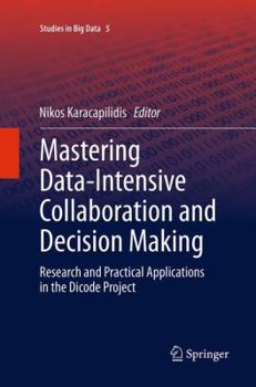 Paperback Mastering Data-Intensive Collaboration and Decision Making: Research and Practical Applications in the Dicode Project Book