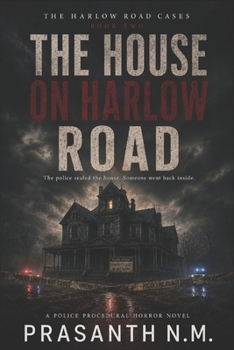 THE HOUSE ON HARLOW ROAD (BOOK TWO OF THE HARLOW ROAD CASES): The police sealed the house. Someone went back inside. (A Police Procedural Horror Novel)