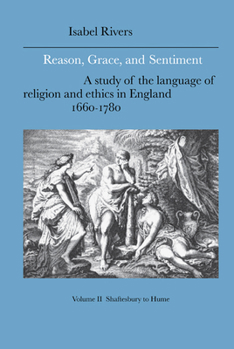 Hardcover Reason, Grace, and Sentiment: Volume 2, Shaftesbury to Hume: A Study of the Language of Religion and Ethics in England, 1660-1780 Book