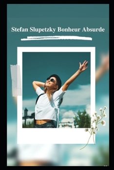 Stefan Slupetzky Bonheur Absurde: Histoires douces-amères