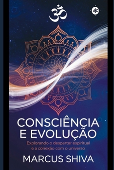 Consciência e Evolução: Explorando o Despertar Espiritual e a Conexão com o Universo (Portuguese Edition)