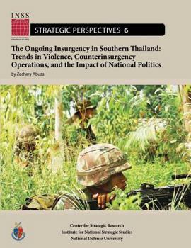 Paperback The Ongoing Insurgency in Southern Thailand: Trends in Violence, Counterinsurgency Operations, and the Impact of National Politics: Institute for Nati Book