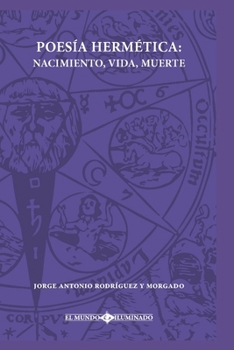 Poesía Hermética: Nacimiento, Vida, Muerte (Spanish Edition)